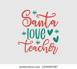 Santa Love Teacher, Christmas Vector Design, Lettering Vector illustration. Good for scrapbooking, posters, templet, greeting cards, banners, textiles, T-shirts, and Christmas Quote
