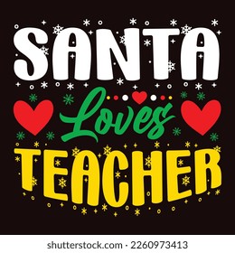 Santa Loves Teacher, Merry Christmas shirts Print Template, Xmas Ugly Snow Santa Clouse New Year Holiday Candy Santa Hat vector illustration for Christmas hand lettered