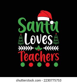 Santa Loves Teachers. Christmas T-Shirt Design, Posters, Greeting Cards, Textiles, Sticker Vector Illustration, Hand drawn lettering for Xmas invitations, mugs, and gifts.	