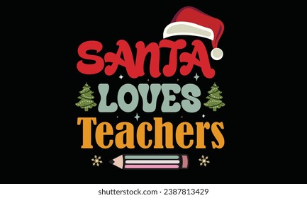 Santa Loves Teachers  Christmas T-Shirt Design