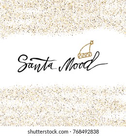 Santa Mood calligraphy phrase with gold glitter background. Modern lettering. New Year card. Used for greeting card, valentines day, banner, poster, congratulate. Isolated on white background.