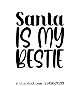 santa is my bestie black lettering quote