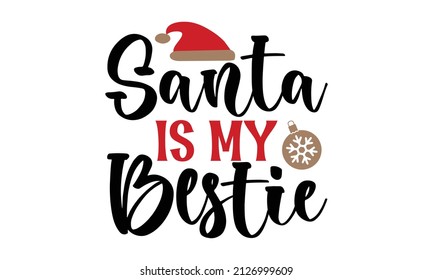 Santa is My Bestie -  Calligraphic Lettering Design decorated with Christmas Wreath. Print for inspirational poster, t-shirt, bag, cups, card, flyer, sticker, badge.
