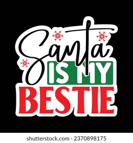Santa is My Bestie, Christmas Sticker Design Vector file