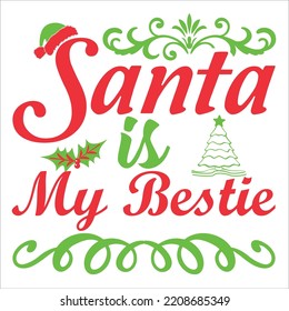 Santa is my bestie Merry Christmas shirt print template, funny Xmas shirt design, Santa Claus funny quotes typography design