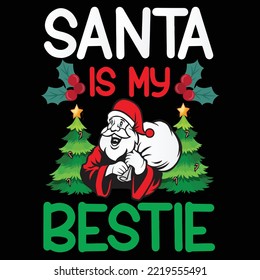 Santa Is My Bestie, Merry Christmas shirt print template, funny Xmas shirt design, Santa Claus funny quotes typography design