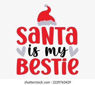 Santa Is My Bestie SVG, Christmas SVG Design, Merry Christmas T-shirts, Funny Christmas Quotes, Winter Quote, Christmas Saying, Holiday SVG T-shirt, Santa Claus Hat, New Year SVG, Snowflakes Files