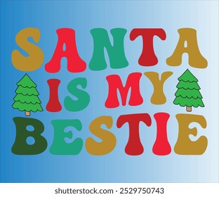 Santa is my bestie T-shirt, Merry Christmas SVG,Funny Christmas Quotes, New Year Quotes, Santa T-shirt Holiday T-shirt,Cut File for Cricut