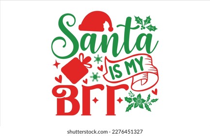 Santa is my bff- Christmas SVG Design, Lettering Vector illustration, Hand drawn vintage Calligraphy T-shirt design, with hand-lettering and decoration elements, EPS 10.