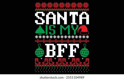 Santa Is My Bff  - Christmas T Shirt Design, Hand lettering inspirational quotes isolated on black background, used for prints on bags, poster, banner, flyer and mug, pillows.