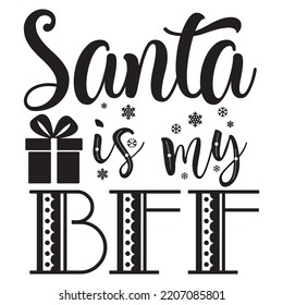 Santa is my bff Merry Christmas shirt print template, funny Xmas shirt design, Santa Claus funny quotes typography design