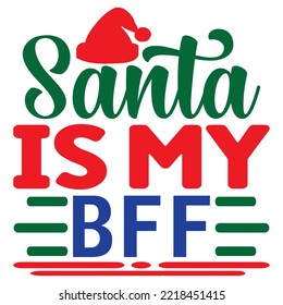 Santa is My Bff SVG Design Vector File.