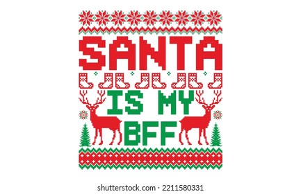 Santa is my bff - UGLY Christmas Sweater t Shirt designs and SVG,  Holiday designs, Santa, Stock vector background, curtains, posters, bed covers, pillows EPS 10