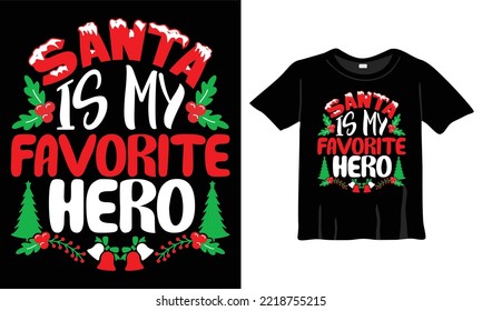 Santa Is My Favorite Hero Christmas T-Shirt Design Template for Christmas Celebration. Good for Greeting cards, t-shirts, mugs, and gifts. For Men, Women, and Baby clothing