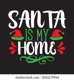 Santa Is My Home - Christmas T-shirt Design, vector Files.