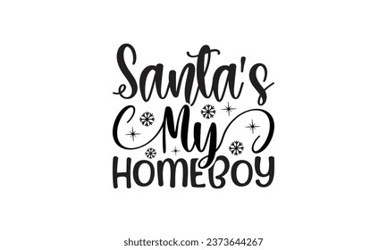 Santa Is My Homeboy  - Lettering design for greeting banners, Mouse Pads, Prints, Cards and Posters, Mugs, Notebooks, Floor Pillows and T-shirt prints design.