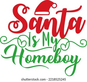 Santa is my homeboy. vector text Calligraphic Lettering design card template. Creative typography for Holiday Greeting Gift Poster. Calligraphy Font style Banner.