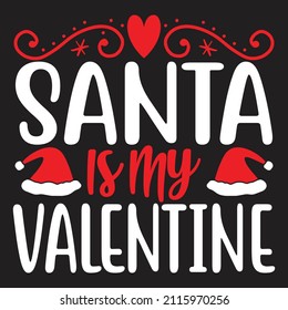 Santa Is My Valentine - Valentine's Day SVG And T-shirt Design, vector File.