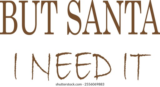 but santa i need it shirt and t shirt