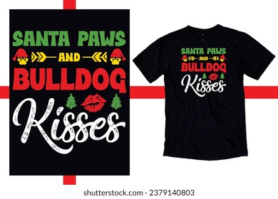 Santa Paws and Bulldog Kisses, bulldog Mama, Christmas Dog Shirt, Dog Mom, Dog Lover Shirt, Dog Owner Christmas Gift, Christmas Puppy Shirt, Xmas Shirt