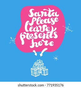 Santa please leave presents here, winter holidays quote hand drawn creative typography and gifts tied with ribbons. Directional arrows. Doodle style celebration attributes. Vector illustration.