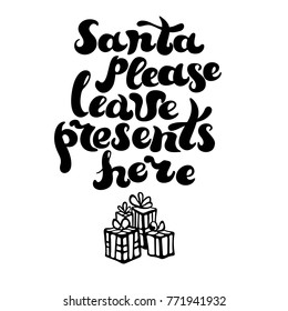 Santa please leave presents here. Holidays quote hand drawn creative typography. Doodle style gifts tied with ribbons. Black ink drawing. Vector illustration.