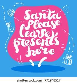 Santa please leave presents here. Winter holidays quote hand drawn creative typography. Directional arrows and place for gifts. Doodle style celebration attributes. Vector illustration.