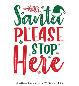 Santa Please Stop Here, Funny Christmas t-shirt design, Retro Christmas Design, Merry Christmas, Winter, Xmas, Holiday and Santa Design, Commercial Use, Cut Files Cricut, Silhouette, EPS, dxf, PNG