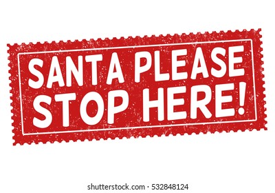 Santa please stop here grunge rubber stamp on white background, vector illustration