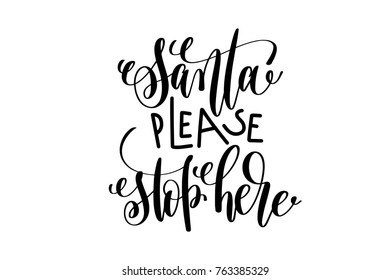 santa please stop here - hand lettering celebration quote to winter holiday design, calligraphy vector illustration