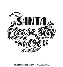 Santa please stop here. Handwriting inscription for greeting card, invitation, postcard, print, poster. Typography holiday message. Merry Christmas and Happy New Year design.