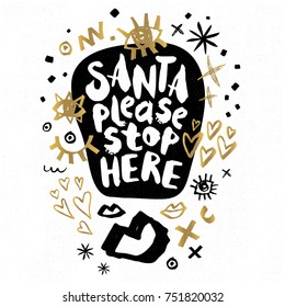 Santa Please Stop Here Happy New Year sketch style Merry Christmas quote lettering Typography greeting card Gold black white doodles trendy elements. Hand drawn vector illustration.