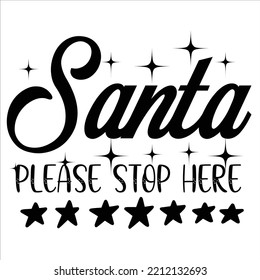 Santa please stop here Merry Christmas shirt print template, funny Xmas shirt design, Santa Claus funny quotes typography design