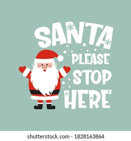 Santa please stop here positive slogan inscription. Christmas postcard, New Year, banner lettering. Illustration for prints on t-shirts and bags, posters, cards. Christmas phrase. Vector quotes.