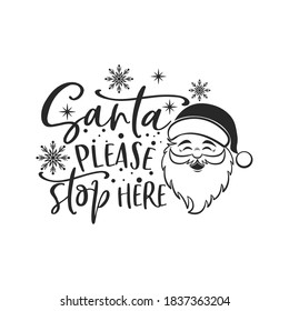 Santa please stop here positive slogan inscription. Christmas postcard, New Year, banner lettering. Illustration for prints on t-shirts and bags, posters, cards. Christmas phrase. Vector quotes.