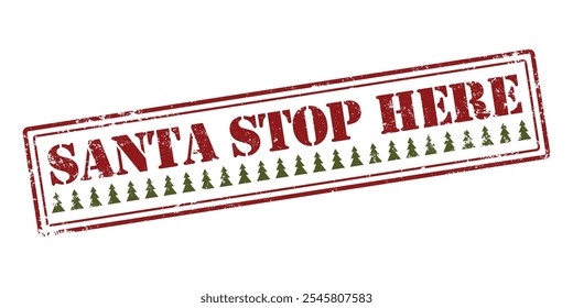 Santa please stop here. Rubber Grunge stamp with text for Christmas. Winter, new year