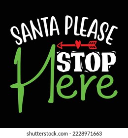 santa please stop here  T shirt design Vector File