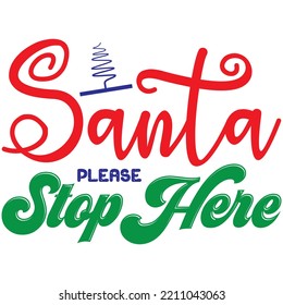 Santa Please Stop Here T-shirt Design Vector File.