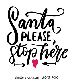 Santa. please, stop here. Xmas and New Year hand lettering wishes holiday quote. Modern calligraphy. Greeting cards design elements phrase