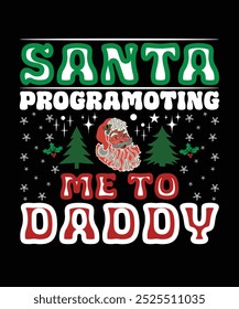 SANTA PROGRAMOTING ME TO DADDY VECTOR TSHIRT DESIGN