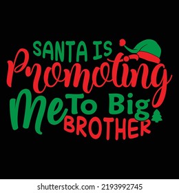 Santa Is Promoting Me To Big Brother, I Love My Brother, Santa And Brother Gift For Family, Best Brother Gift Christmas Day Design