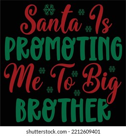 Santa Is Promoting Me To Big Brother, Merry Christmas shirts Print Template, Xmas Ugly Snow Santa Clouse New Year Holiday Candy Santa Hat vector illustration for Christmas hand lettered