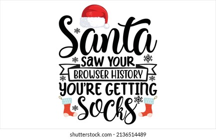 Santa saw your browser history you're getting socks -   Christmas Typography Good for T-shirt print, greeting poster, svg, a mug, and gift design. Design, Vector File
