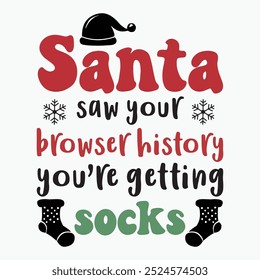Santa saw your browser history youre getting socks retro t shirt design