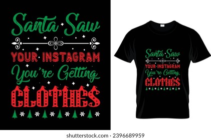 Santa Saw  Your Instagram You're Getting  Clothes.     
Christmas t-shirt design vector 