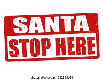 Santa stop here grunge rubber stamp on white background, vector illustration