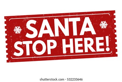 Santa stop here grunge rubber stamp on white background, vector illustration