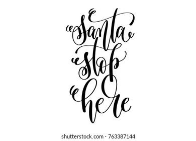 santa stop here - hand lettering celebration quote to winter holiday design, calligraphy vector illustration