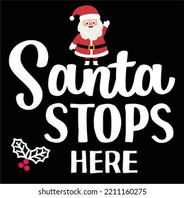 Santa Stop Here, Merry Christmas shirts Print Template, Xmas Ugly Snow Santa Clouse New Year Holiday Candy Santa Hat vector illustration for Christmas hand lettered