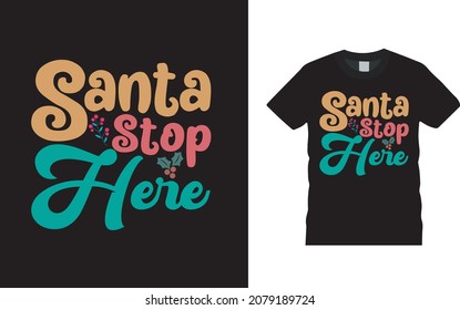 Santa Stop Here T shirt, apparel, vector illustration, graphic template, print on demand, textile fabrics, retro style, typography, vintage, santa tee, christmas t shirt design